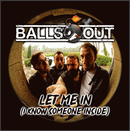Balls Out : Let Me In (I Know Someone Inside)